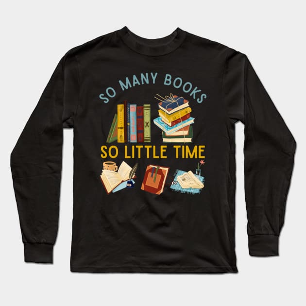 So many books So little time Books makes you bright Bookworm I Love Books Bookoholic Long Sleeve T-Shirt by BoogieCreates